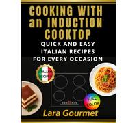 Cooking With an Induction Top: Quick and Easy Italian Recipes to Turn Christmas, New Year's Eve, and Carnival into Unforgettable Celebrations