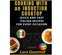 Cooking With an Induction Top: Quick and Easy Italian Recipes to Turn Christmas, New Year's Eve, and Carnival into Unforgettable Celebrations