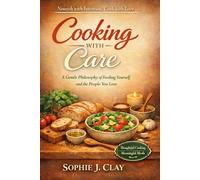 Cooking With Care: A Gentle Philosophy of Feeding Yourself and the People You Love