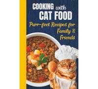 Cooking with Cat Food, Purr-fect Recipes: Hilarious Fake Cookbook; Funny Prank / Gag Gift for Adults; Lined Novelty Notebook; White Elephant Joke Gift for Cat Lovers