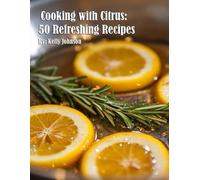 Cooking with Citrus: 50 Refreshing Recipes