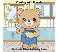 Cooking with Friends: Cute and Easy Coloring Book: Animals in the Kitchen - Fun Cooking Coloring Pages for Kids, Teens, and Adults (With Friends: Kawaii Animals Coloring Books)