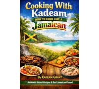 Cooking With Kadeam: How to Cook Like a Jamaican (Jamaican traditional book)