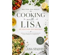 COOKING with LISA: Delicious, Easy and Nourishing Recipes and Simple Strategies for a Healthier Life