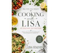 COOKING with LISA: Delicious, Easy and Nourishing Recipes and Simple Strategies for a Healthier Life