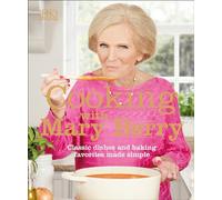Cooking with Mary Berry: Classic Dishes and Baking Favorites Made Simple