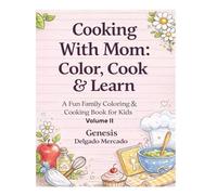 Cooking With Mom: Color, Cook & Learn: A Fun Family Coloring & Cooking Book for Kids (Cooking With Mom Series)