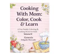 Cooking With Mom: Color, Cook & Learn: Volume 3 (Cooking With Mom Series)