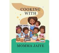 Cooking with Momma Jaiye: A Soulful Collection of Comfort Food, Family Favorites, and Sweet Treats