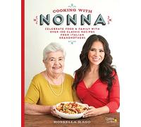 Cooking with Nonna: Celebrate Food & Family With Over 100 Classic Recipes from Italian Grandmothers