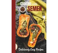 Cooking with Semen, Deliciously Easy Recipes: Hilarious Fake Cookbook; Funny Prank / Gag Gift for Adults; Inappropriate and Naughty Novelty Notebook