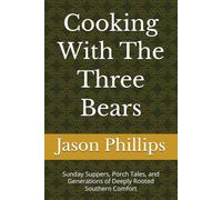 Cooking With The Three Bears: Sunday Suppers, Porch Tales, and Generations of Deeply Rooted Southern Comfort