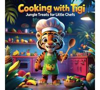 Cooking with Tigi: Jungle Treats for Little Chefs