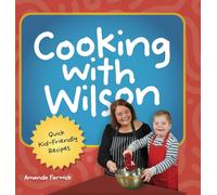 Cooking With Wilson: Quick Kid-Friendly Recipes
