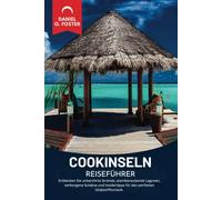 COOKINSELN REISEFÜHRER 2025: Entdecken Sie unberührte Strände, atemberaubende Lagunen, verborgene Schätze und Insidertipps für den perfekten Südpazifikurlaub.