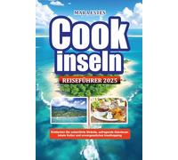 Cookinseln REISEFÜHRER 2025: Entdecken Sie unberührte Strände, aufregende Abenteuer, lokale Kultur und unvergessliches Inselhopping