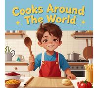Cooks Around The World: children's book exploring food from different cultures and countries, a learning experience, a calming and relaxing story, ages 3-13 (Cultural Appreciation)