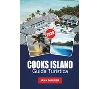 COOKS ISLAND GUIDA TURISTICA 2026: Spiagge paradisiache, cultura polinesiana, avventure nella laguna, da un'isola all'altra e autentiche fughe nel Pacifico