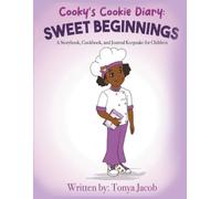 Cooky's Cookie Diary: Sweet Beginnings: A Storybook, Cookbook, and Journal Keepsake for Children