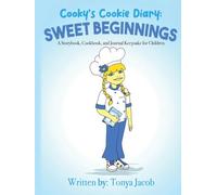 Cooky's Cookie Diary: Sweet Beginnings: A Storybook, Cookbook, and Journal Keepsake for Children