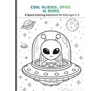 Cool Aliens, UFOs & More: A Space Coloring Adventure for Kids Ages 5-8
