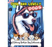 Cool and Lovely Dogs: A Coloring Book for Dog Enthusiasts: 50 Amazing and Realistic Illustrations of Dogs with Style and Personality