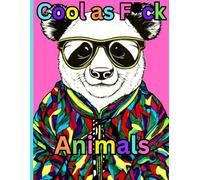 Cool as F*ck Animals Coloring Book: Relaxing, funny, Animals wearing Glasses illustrations for Adults and Teens