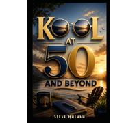 COOL AT 50 AND BEYOND: Mellowing in Midlife: Letting Go, Leaning In, and Thriving with Meaning