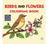 Cool Beautiful Bird and Flowers Coloring Book for Adults Men Women Kids Young Boys Girls Teens: Cute Birds and Flowers Nature Coloring Activity Book ... Relaxation Coloring Book Bird Coloring Sheets