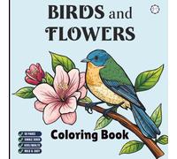 Cool Beautiful Bird and Flowers Coloring Book for Adults Men Women Kids Young Boys Girls Teens: Cute Birds and Flowers Nature Coloring Activity Book ... Relaxation Coloring Book Bird Coloring Sheets