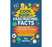 Cool Book of Fascinating Facts: Short and Fun Curiosities for Kids: Movies, Sports, U.S. States, History & Mysteries - With Quizzes and Riddles