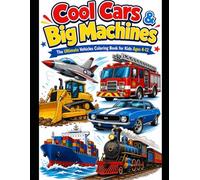 Cool Cars and Big Machines: The Ultimate Vehicles Colorong Book for kids 4-12