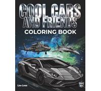 Cool Cars and Friends: Coloring book for Kids, Teens, Adults and Car Enthusiasts ages 6+