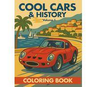 Cool Cars and History: Volume 1: 48 Legendary Machines to Discover and Color! (Cool Cars and History Coloring Book Series)