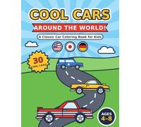 Cool Cars Around the World!: A Classic Car Coloring Book for Kids Ages 4-8: 30 Awesome Cars from the USA, Japan and Germany | Muscle Cars, Race Cars, Pickups, Vintage Cars and More