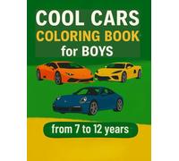 Cool Cars Coloring Book for Boys Ages 4-12: Fun and Easy Car Coloring Pages for Kids Who Love Sports Cars, Trucks, and More