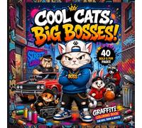Cool Cats, Big Bosses!: A Graffiti Coloring Book Featuring Bold Street Cats, Fun Jobs, Sports & Urban Adventures for Kids, Teens & Adults