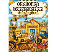 Cool Cats Construction Coloring Book: Cute Kitty Builders and Big Trucks Coloring Book for Kids Ages 4-8