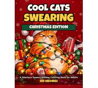 Cool Cats Swearing: Christmas Edition: A Hilarious Sweary Holiday Coloring Book for Adults