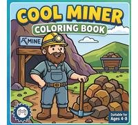Cool Coal Miner Coloring Book for Adults Kids Boys Girls Teens: Cozy Old Miner Coloring Activity Book for Children Gold Miner Coloring Sheets Bold and ... Miner Coloring Book for Birthday Gift