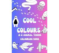 Cool Colours: A-Z Animal Themed Colouring Book