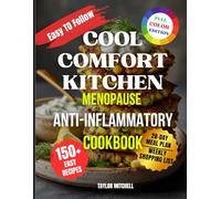Cool Comfort Kitchen: Menopause Anti-Inflammatory Cookbook: 150+ Healing, Anti-Inflammatory Menopause Recipes to Cool Hot Flashes, Balance Hormones, Ease Joint Pain & Boost Energy After 40