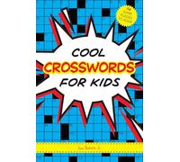 Cool Crosswords for Kids: 73 Super Puzzles to Solve