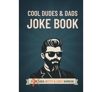 Cool Dudes & Dads Joke Book: Sharp, Sarcastic, Edgy and Witty Humor for Parties, BBQs, and Family Gatherings