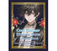 Cool Fantasy Kimono Boys Coloring Book: Anime Boys & Manga Men: Defiant and Mischievous Japanese-Inspired Boys to Color (MANGA GUYS COLORING BOOK)