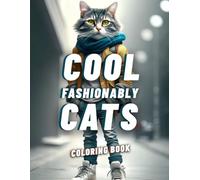 COOL FASHIONABLY CATS Coloring Book: Each page features Realistic modern kitties rocking chic outfits-from dapper bow ties and leather jackets to stylish sunglasses and haute couture dresses.