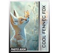 Cool Fennec Fox Photo Book: Explore 40 Stunning Images Showcasing The Unique Traits Of The Fennec Fox