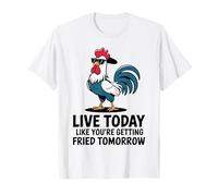 Cool Gallo, Vive Hoy como si estuvieras Siendo Frito mañana Camiseta
