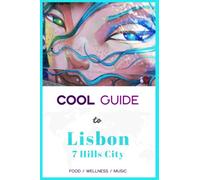 Cool Guide to Lisbon: Your Digital Nomad Guide to the Best Food, Wellness, Music, Co-Working & Culture (The Cool Guide to ...)