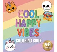Cool Happy Vibes Coloring Book: 98 Pages of Positive, Fun and Relaxing Designs for Stress Relief, Creativity and Everyday Happy Coloring Moments